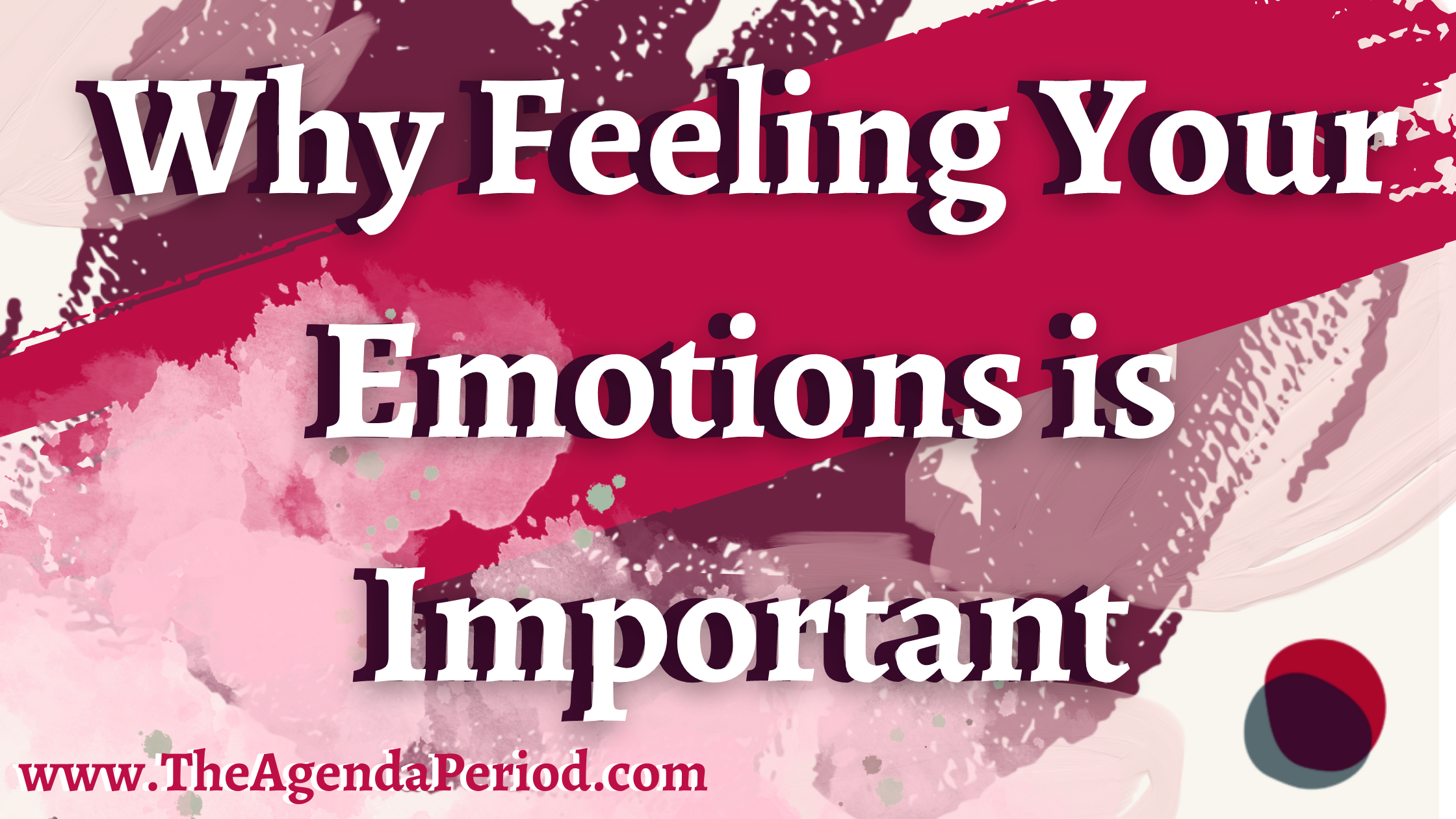 Why Feeling Your Emotions Is Important. - The Agenda Period